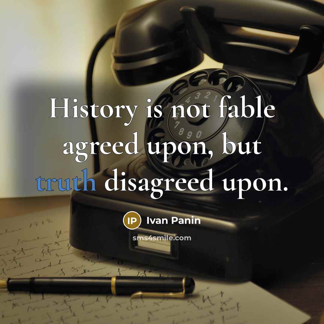 “History is not fable agreed upon, but truth disagreed upon.…” quote by Ivan Panin