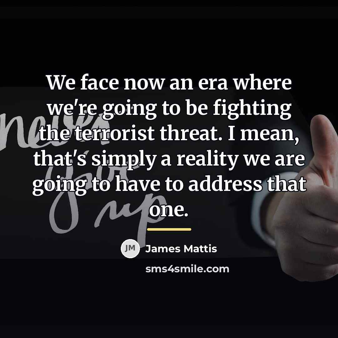 “We face now an era where we're going to be…” quote by James Mattis