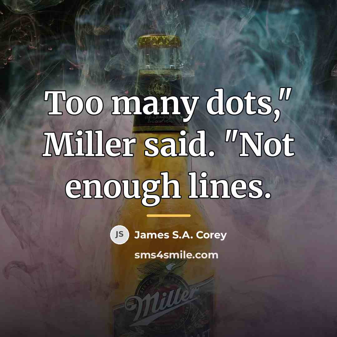 “Too many dots," Miller said. "Not enough lines.…” quote by James S.A. Corey