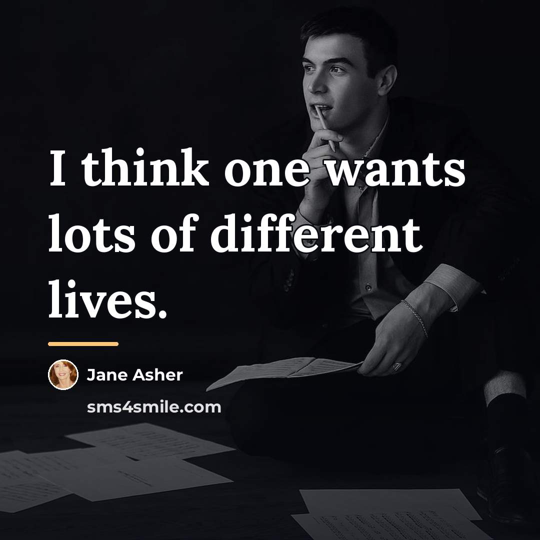 “I think one wants lots of different lives.…” quote by Jane Asher