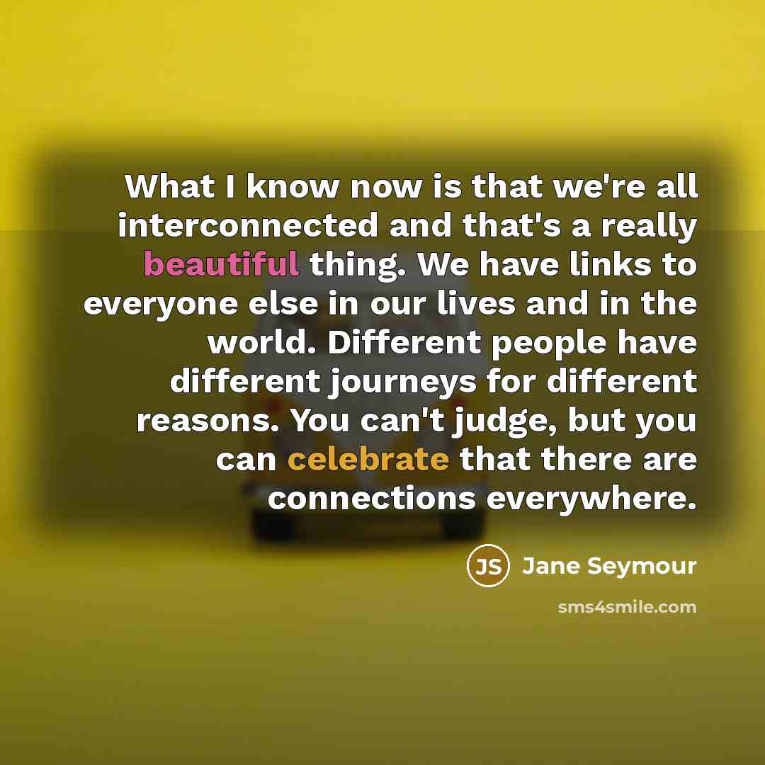“What I know now is that we're all interconnected and…” quote by Jane Seymour