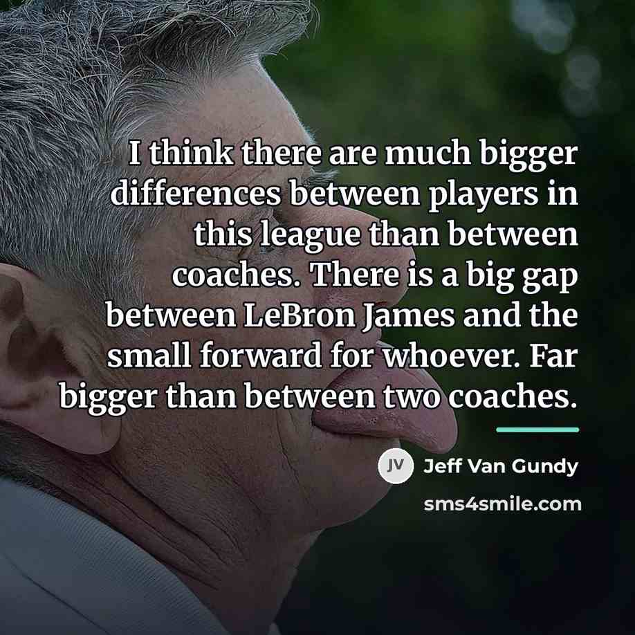 “I think there are much bigger differences between players in…” quote by Jeff Van Gundy