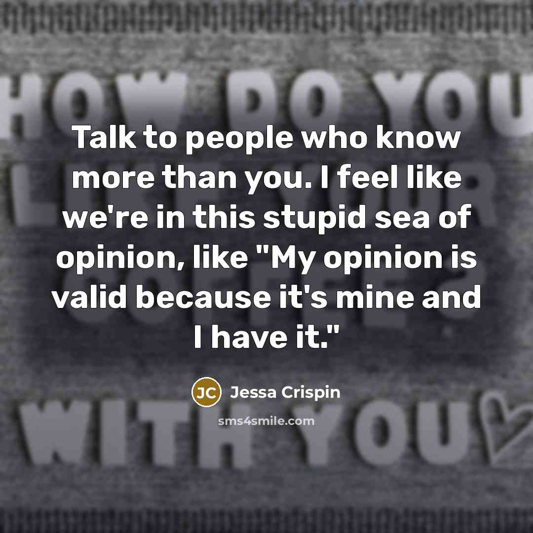 “Talk to people who know more than you. I feel…” quote by Jessa Crispin