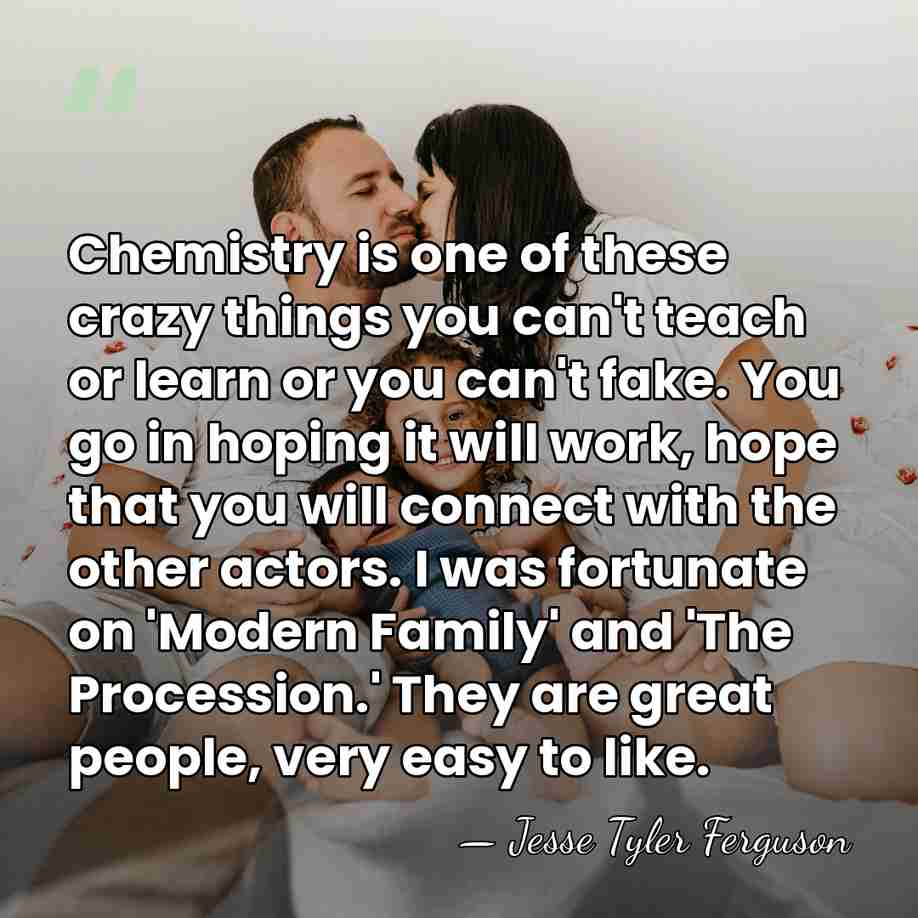 Chemistry is one of these crazy things you can't teach or learn&hellip; - Jesse Tyler Ferguson