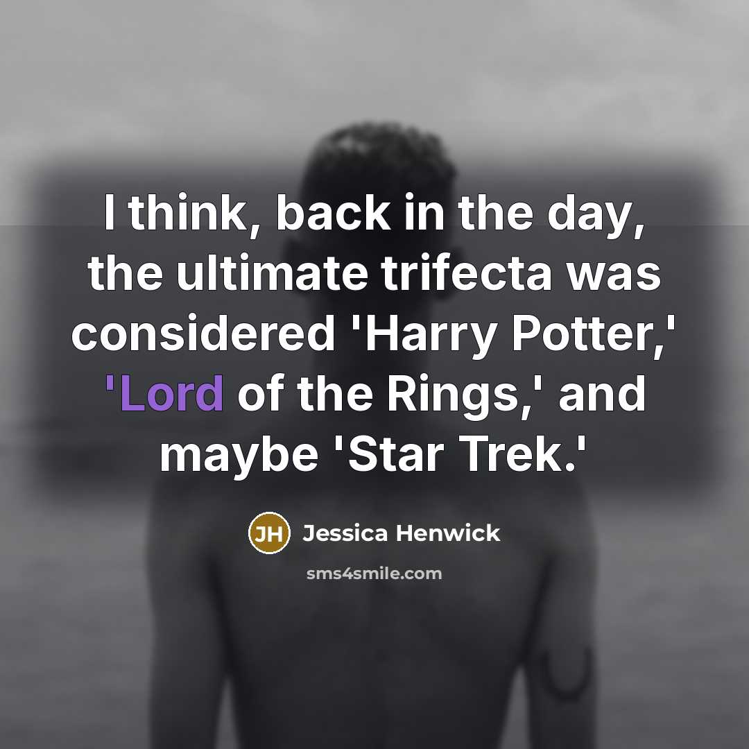 “I think, back in the day, the ultimate trifecta was…” quote by Jessica Henwick