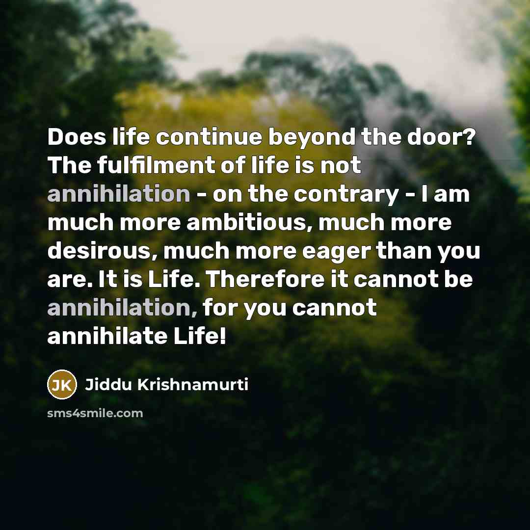 “Does life continue beyond the door? The fulfilment of life…” quote by Jiddu Krishnamurti