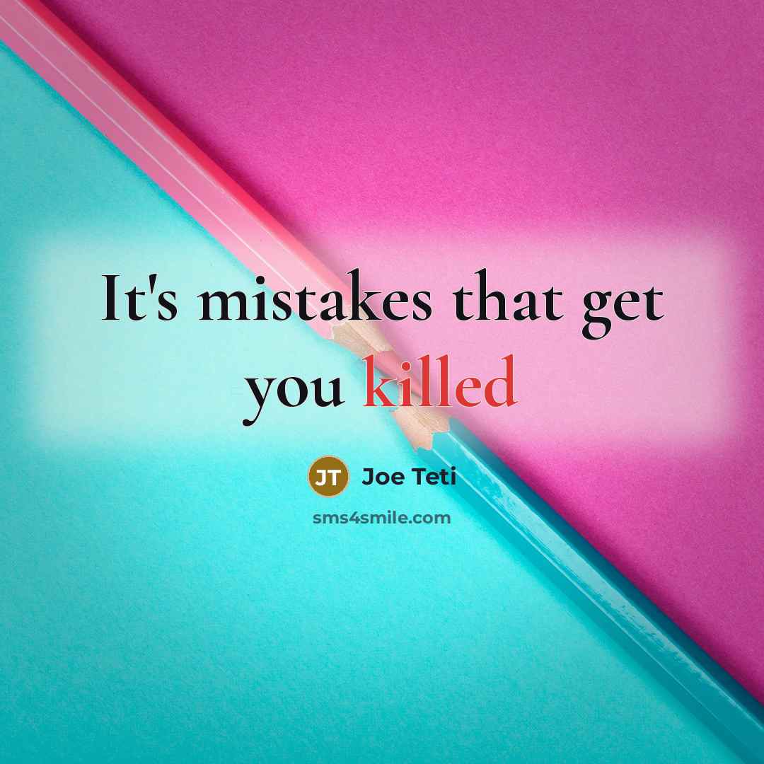 “It's mistakes that get you killed…” quote by Joe Teti