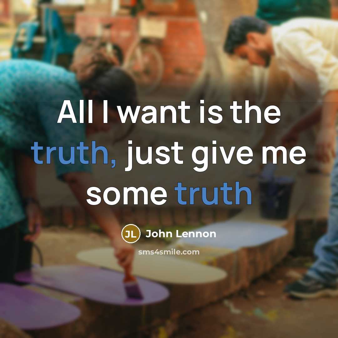 “All I want is the truth, just give me some…” quote by John Lennon