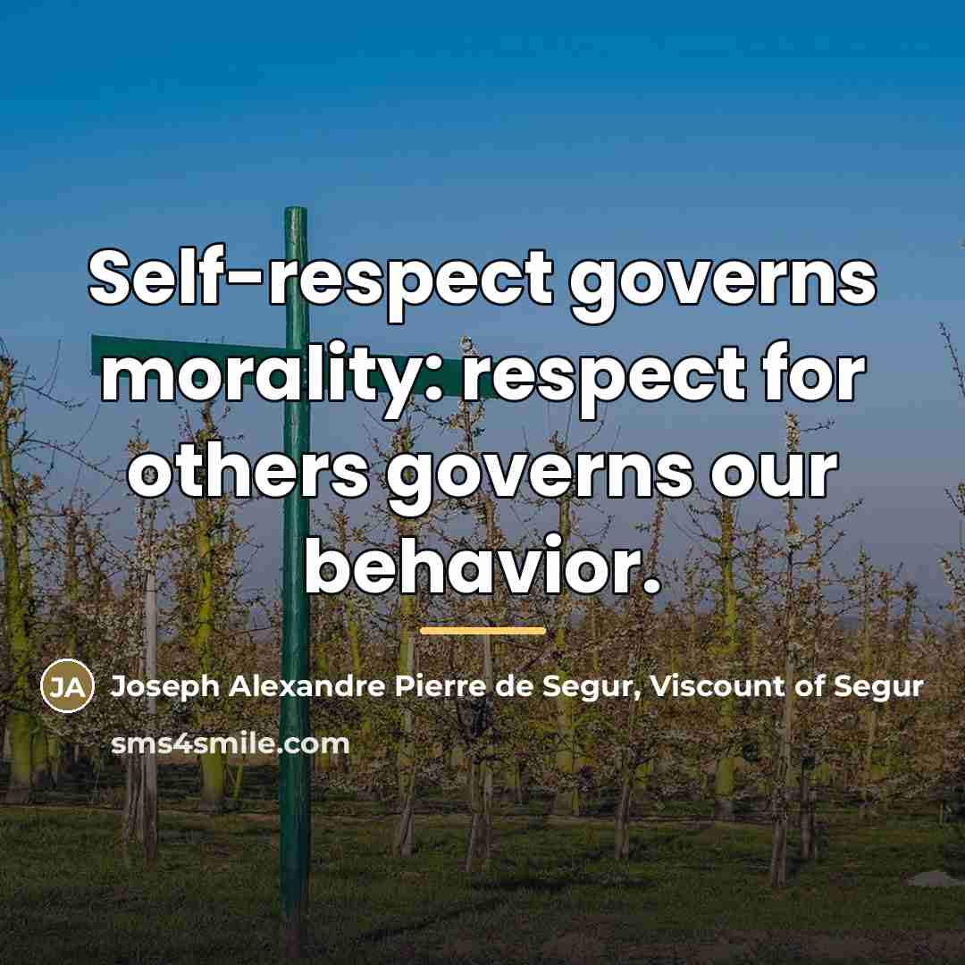 “Self-respect governs morality: respect for others governs our behavior.…” quote by Joseph Alexandre Pierre de Segur, Viscount of Segur