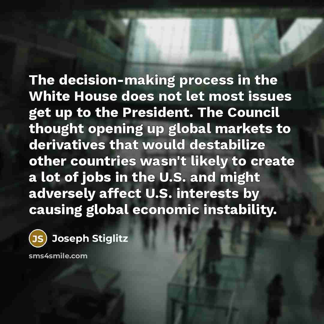 “The decision-making process in the White House does not let…” quote by Joseph Stiglitz