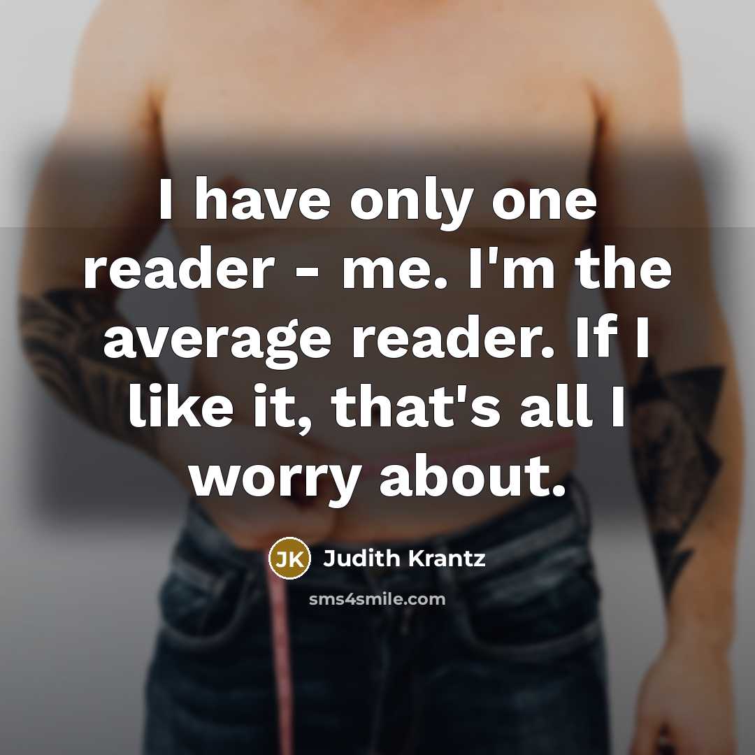 “I have only one reader - me. I'm the average…” quote by Judith Krantz