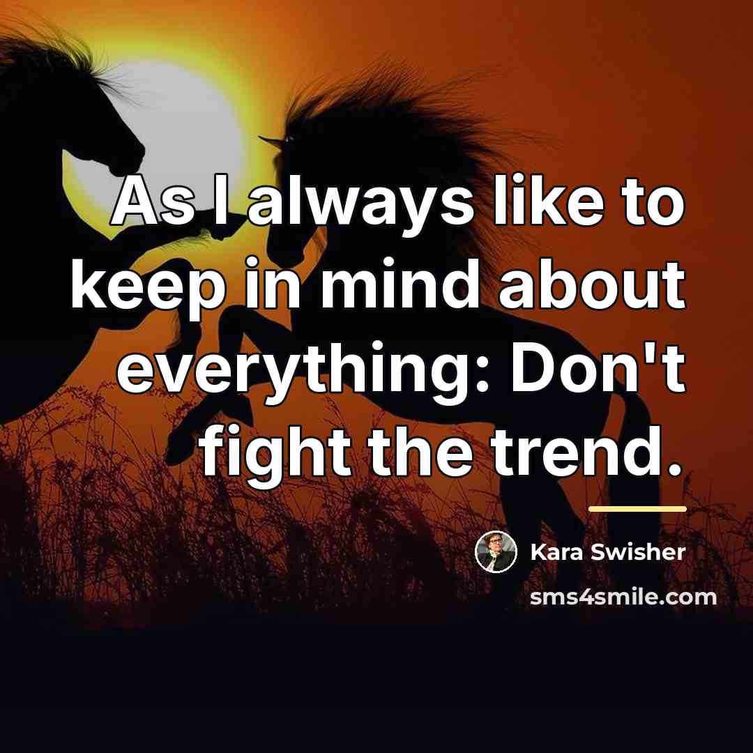 “As I always like to keep in mind about everything:…” quote by Kara Swisher