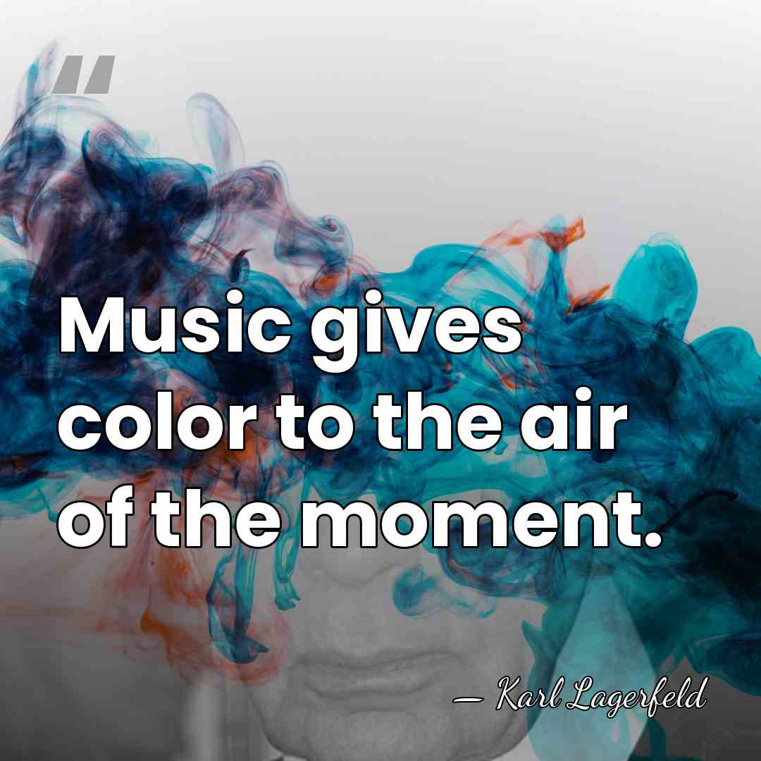Music gives color to the air of the moment. - Karl Lagerfeld