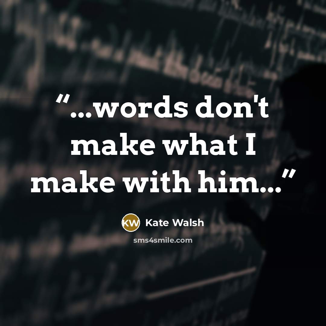 “...words don't make what I make with him...” quote by Kate Walsh