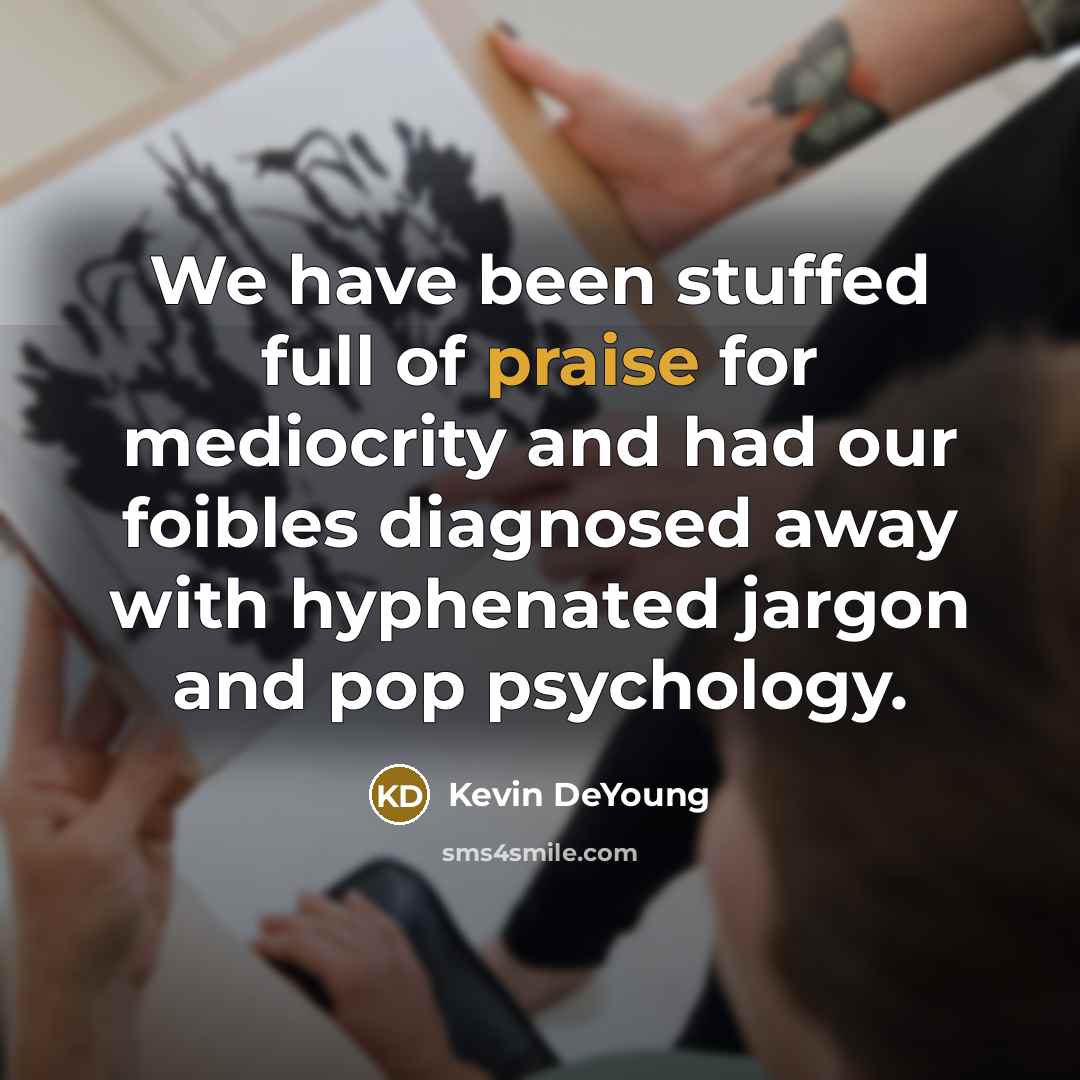 “We have been stuffed full of praise for mediocrity and…” quote by Kevin DeYoung