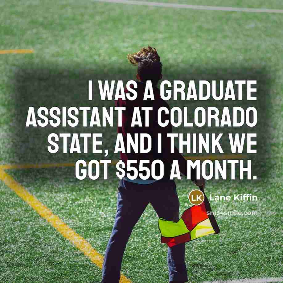 “I was a graduate assistant at Colorado State, and I…” quote by Lane Kiffin