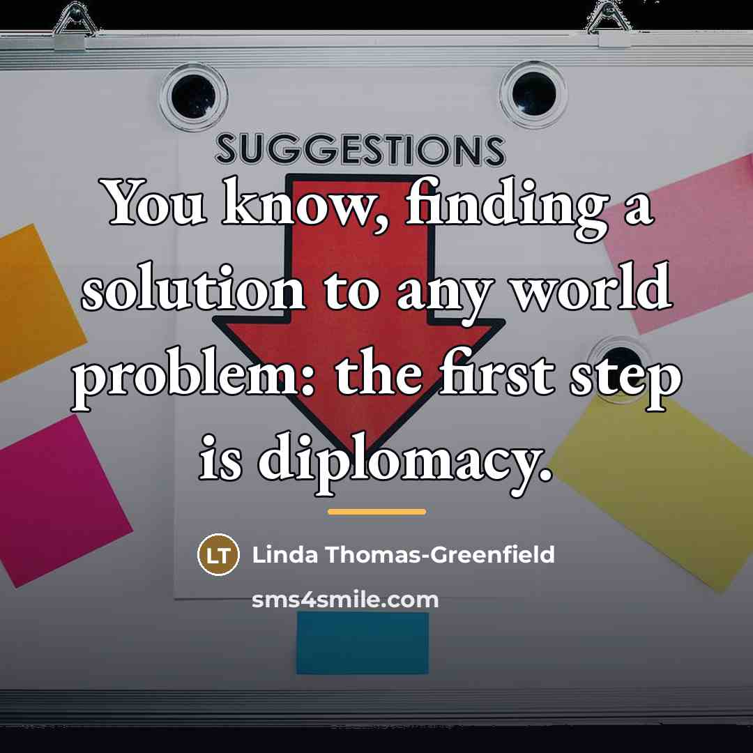 “You know, finding a solution to any world problem: the…” quote by Linda Thomas-Greenfield