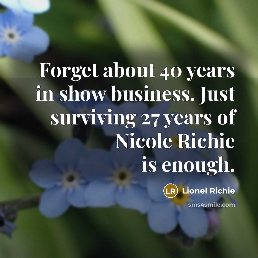 “Forget about 40 years in show business. Just surviving 27…” quote by Lionel Richie
