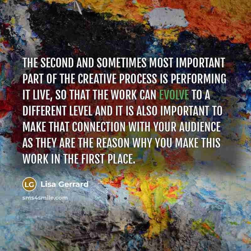 “The second and sometimes most important part of the creative…” quote by Lisa Gerrard