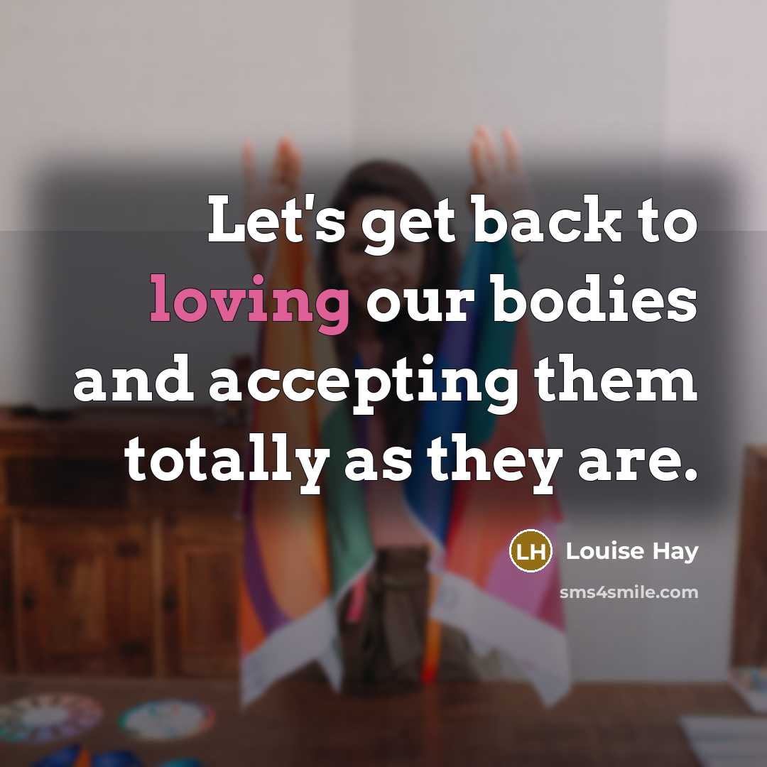 “Let's get back to loving our bodies and accepting them…” quote by Louise Hay