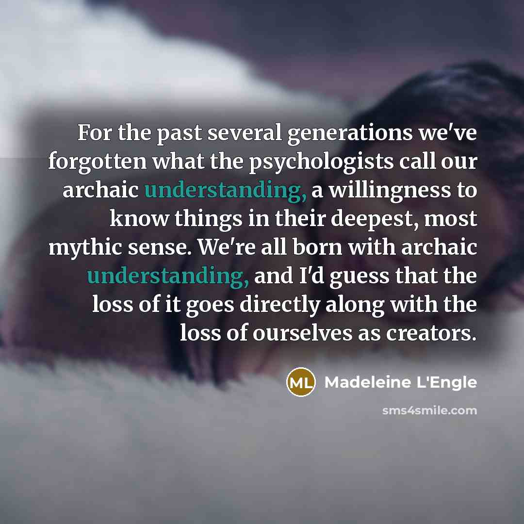 “For the past several generations we've forgotten what the psychologists…” quote by Madeleine L'Engle