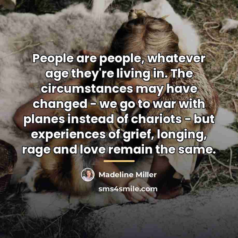 “People are people, whatever age they're living in. The circumstances…” quote by Madeline Miller
