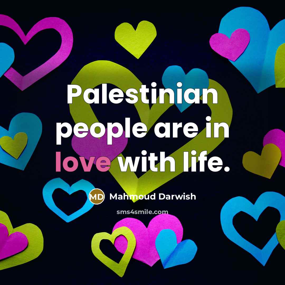 “Palestinian people are in love with life.…” quote by Mahmoud Darwish