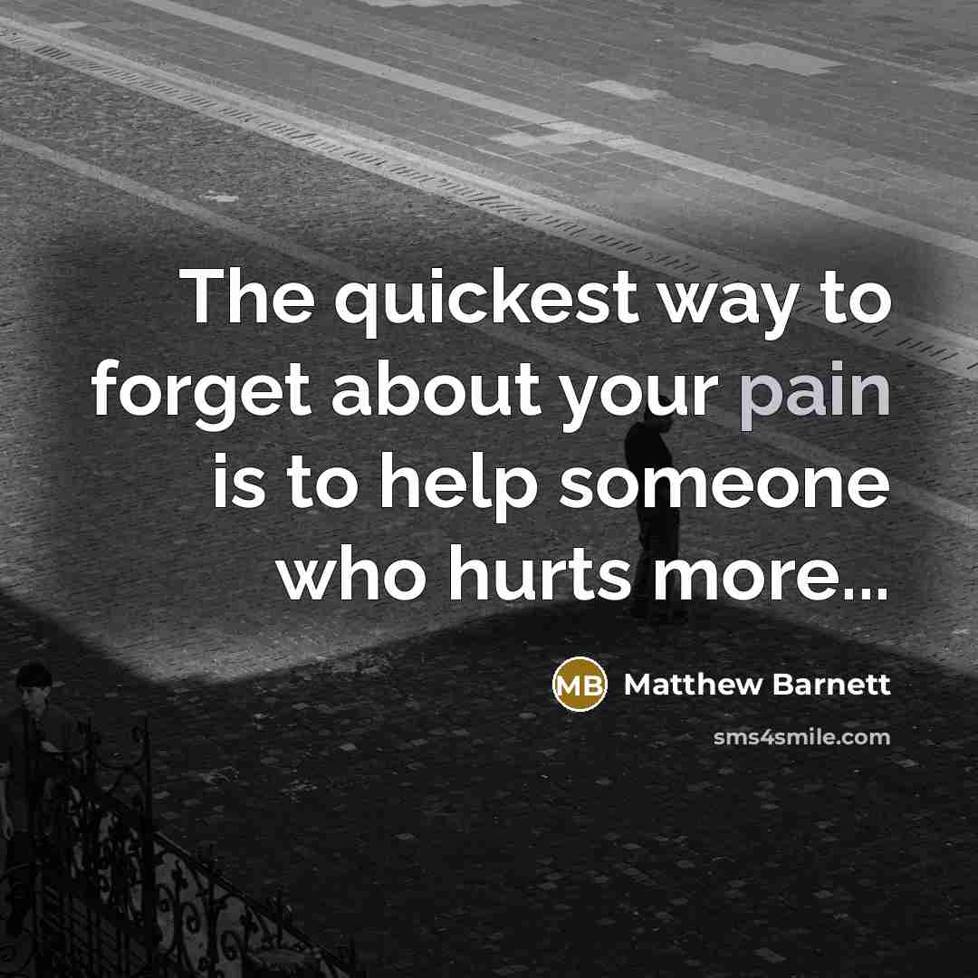“The quickest way to forget about your pain is to…” quote by Matthew Barnett