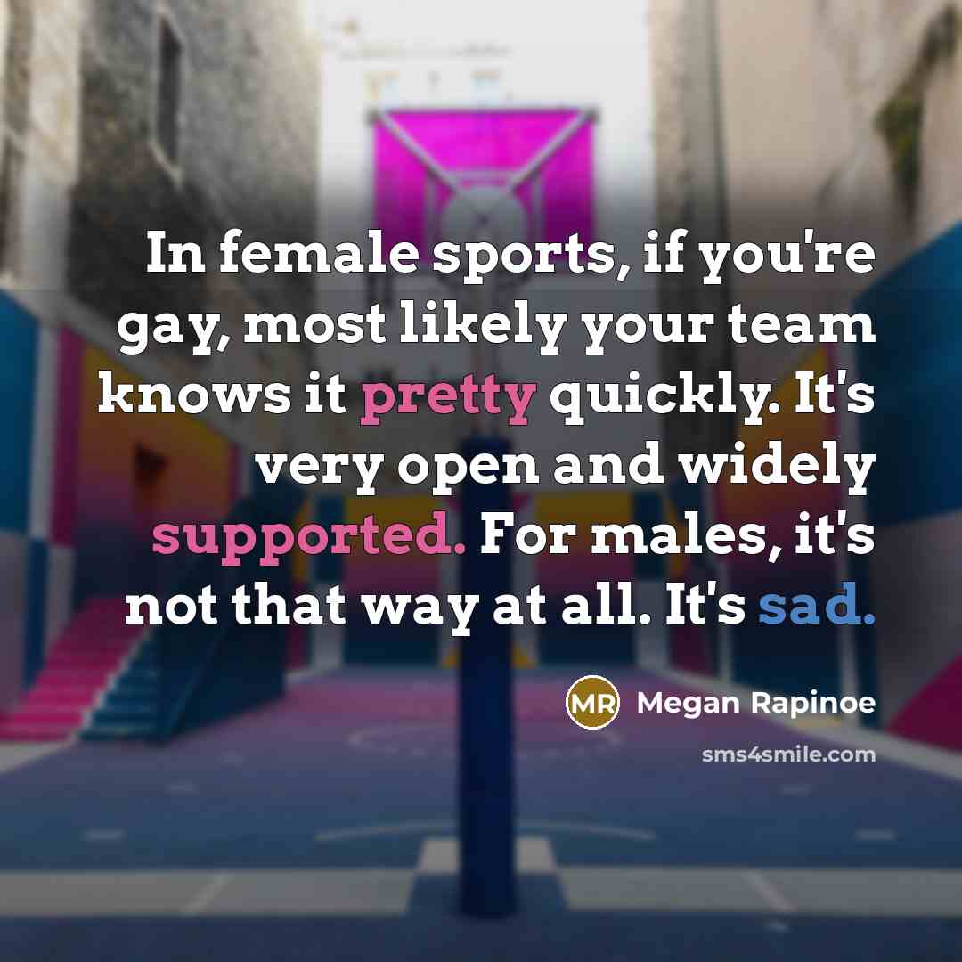 “In female sports, if you're gay, most likely your team…” quote by Megan Rapinoe