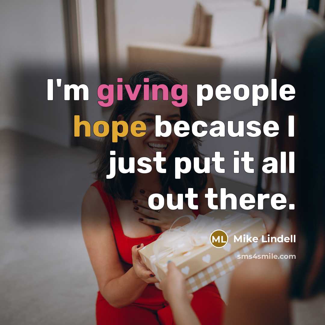 “I'm giving people hope because I just put it all…” quote by Mike Lindell