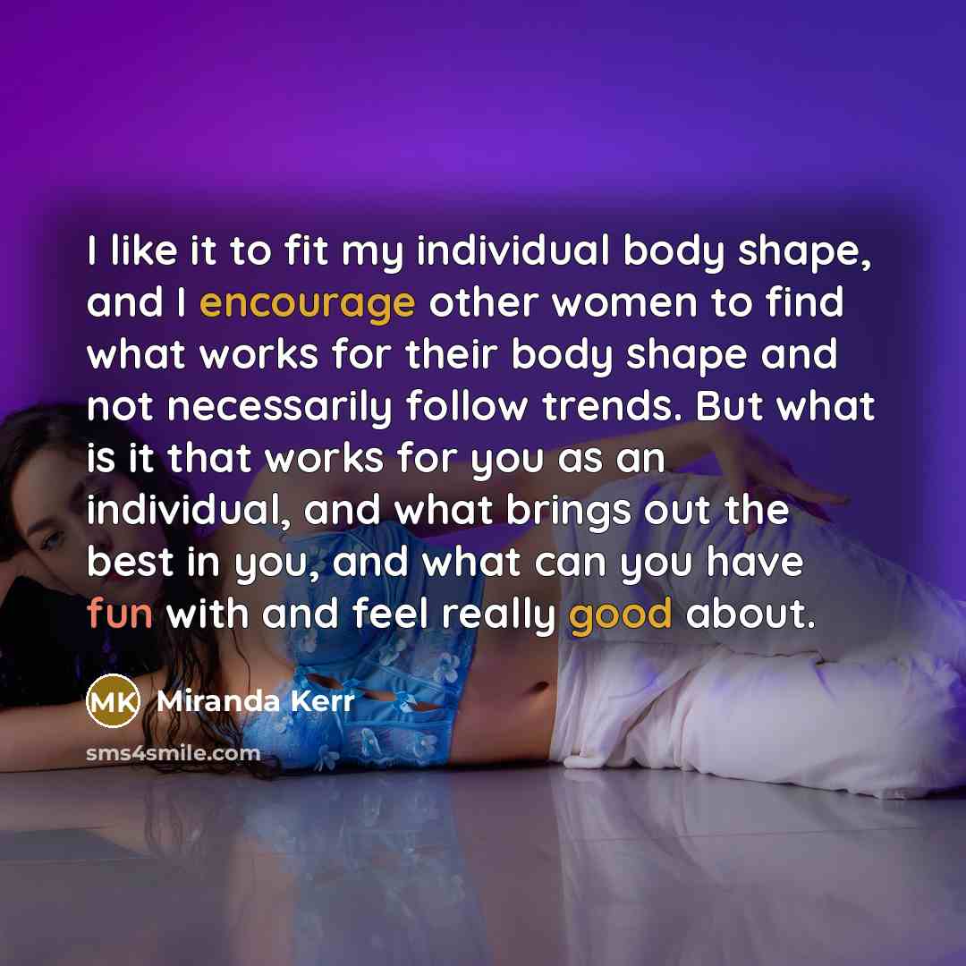 “I like it to fit my individual body shape, and…” quote by Miranda Kerr