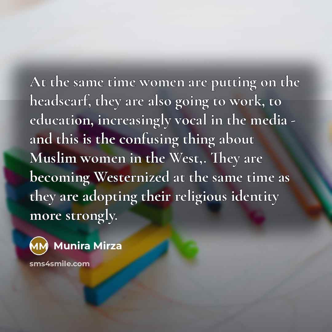 “At the same time women are putting on the headscarf,…” quote by Munira Mirza