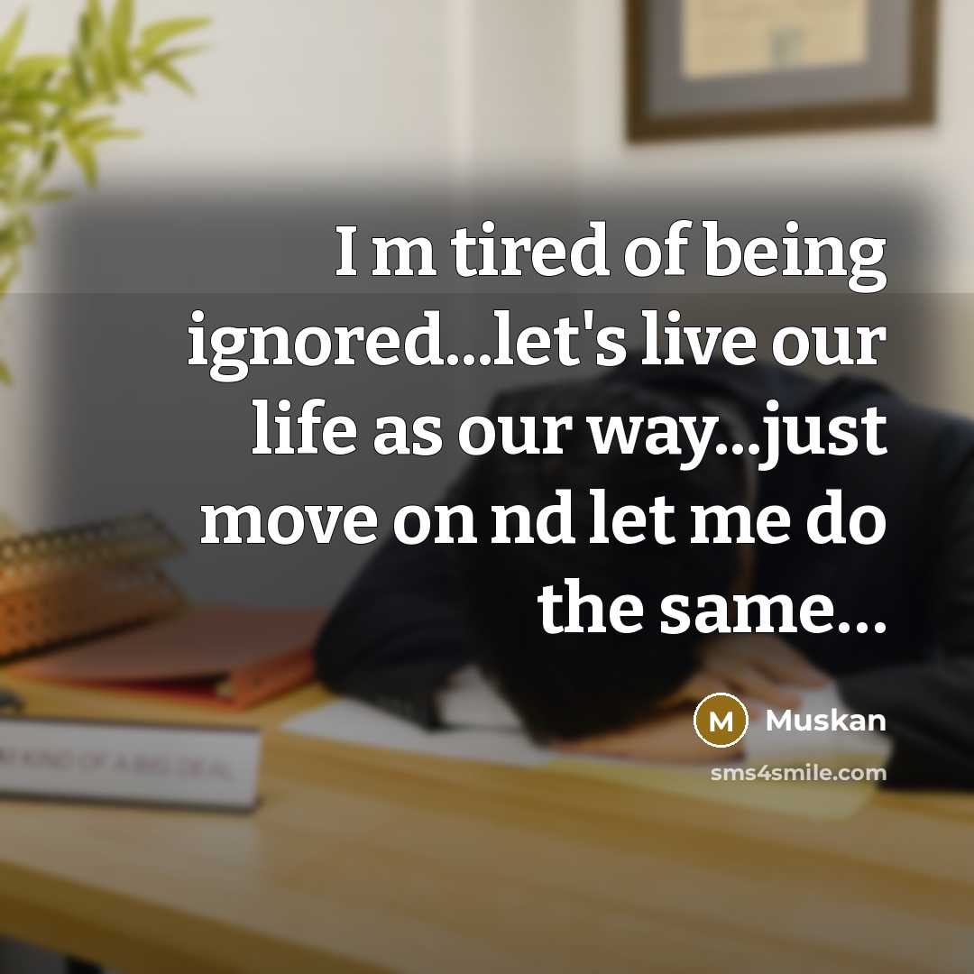 “I m tired of being ignored...let's live our life as…” quote by Muskan