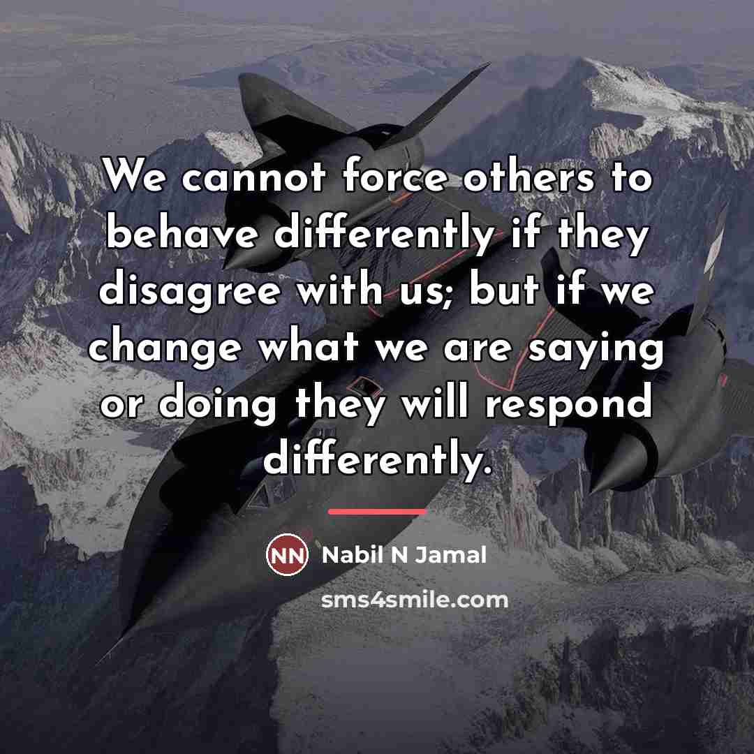 “We cannot force others to behave differently if they disagree…” quote by Nabil N Jamal