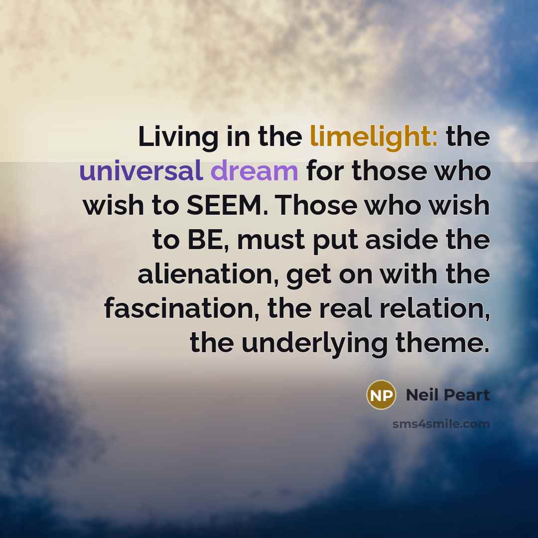 “Living in the limelight: the universal dream for those who…” quote by Neil Peart