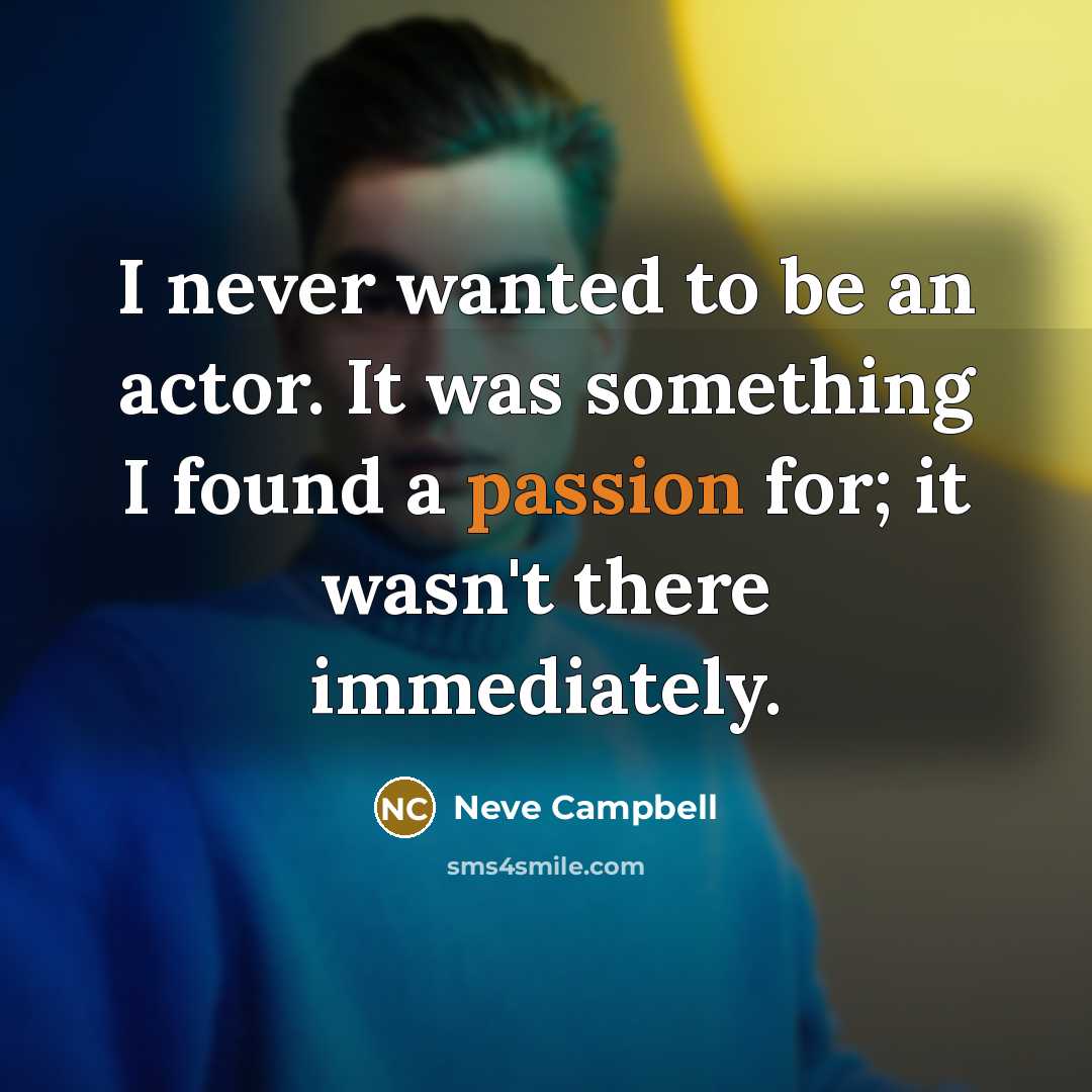 “I never wanted to be an actor. It was something…” quote by Neve Campbell