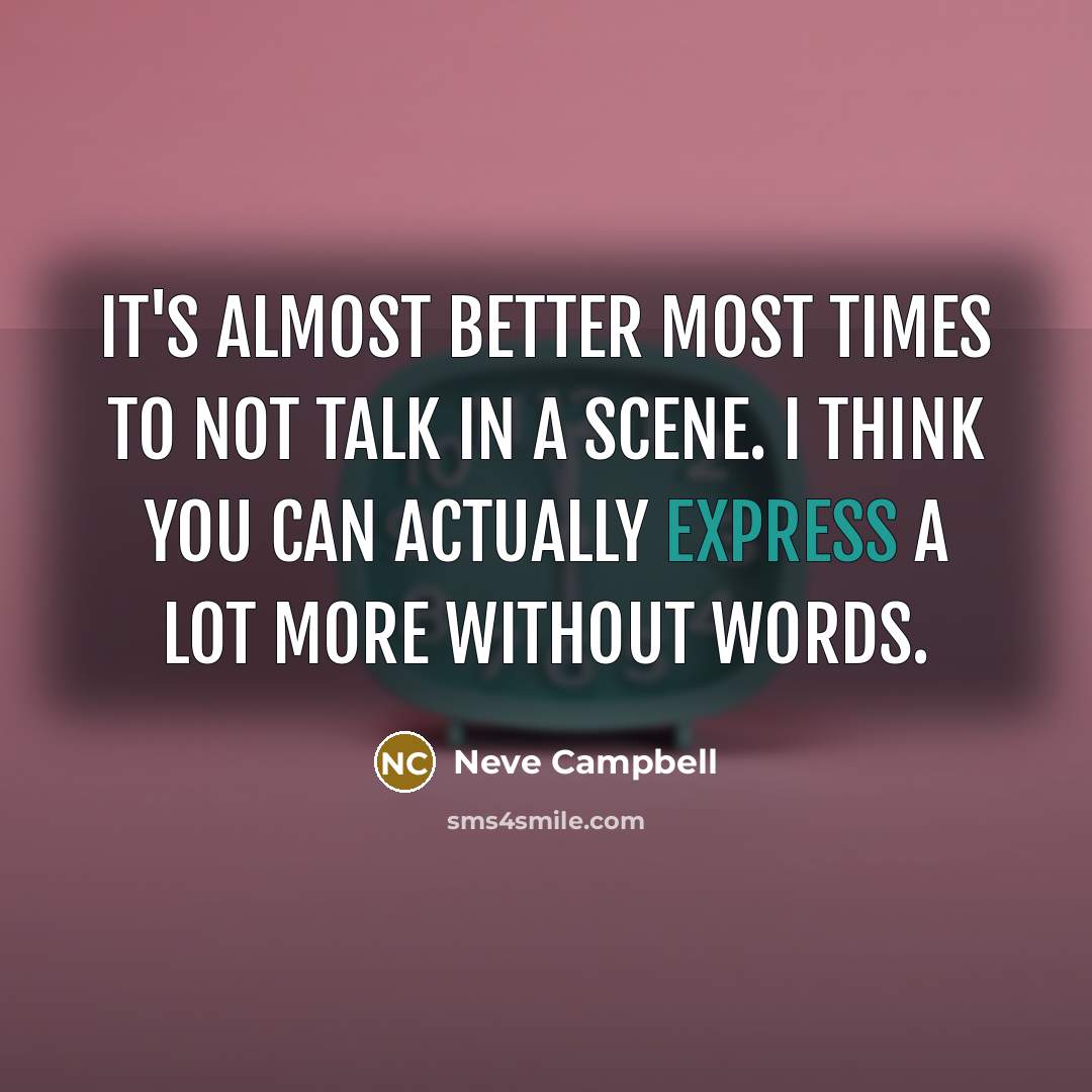 “It's almost better most times to not talk in a…” quote by Neve Campbell
