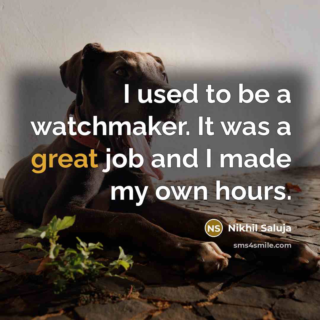“I used to be a watchmaker. It was a great…” quote by Nikhil Saluja