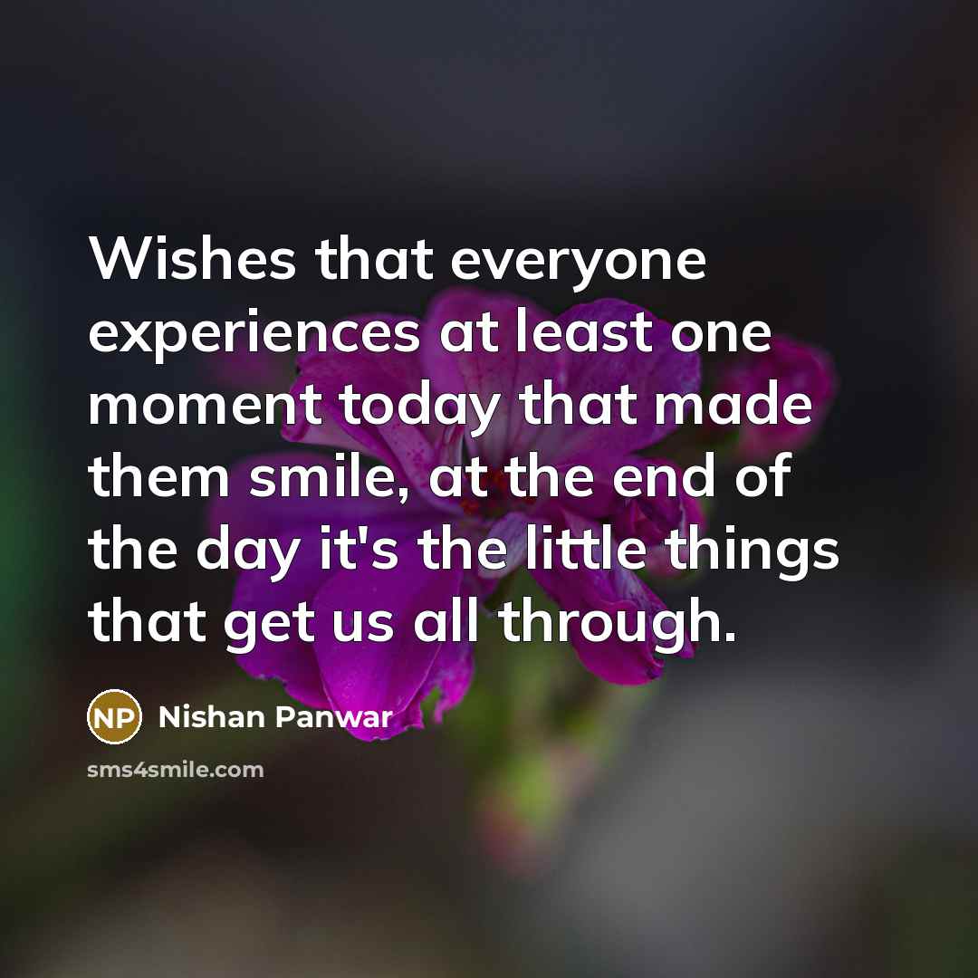 “Wishes that everyone experiences at least one moment today that…” quote by Nishan Panwar