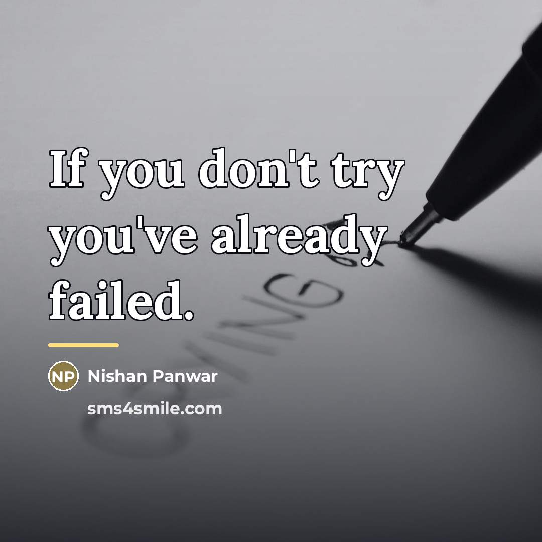 “If you don't try you've already failed.…” quote by Nishan Panwar