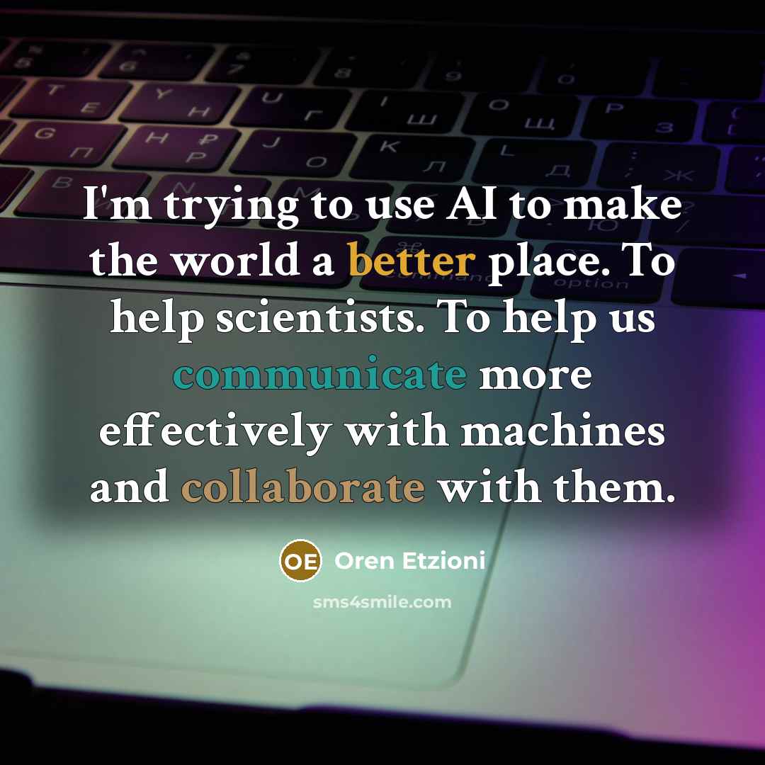 “I'm trying to use AI to make the world a…” quote by Oren Etzioni