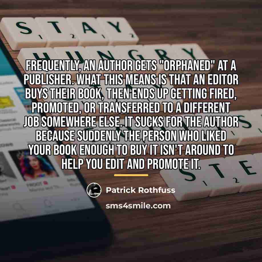 “Frequently, an author gets "orphaned" at a publisher. What this…” quote by Patrick Rothfuss