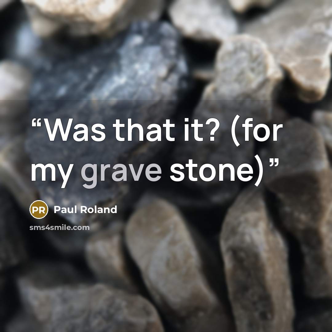 “Was that it? (for my grave stone)” quote by Paul Roland
