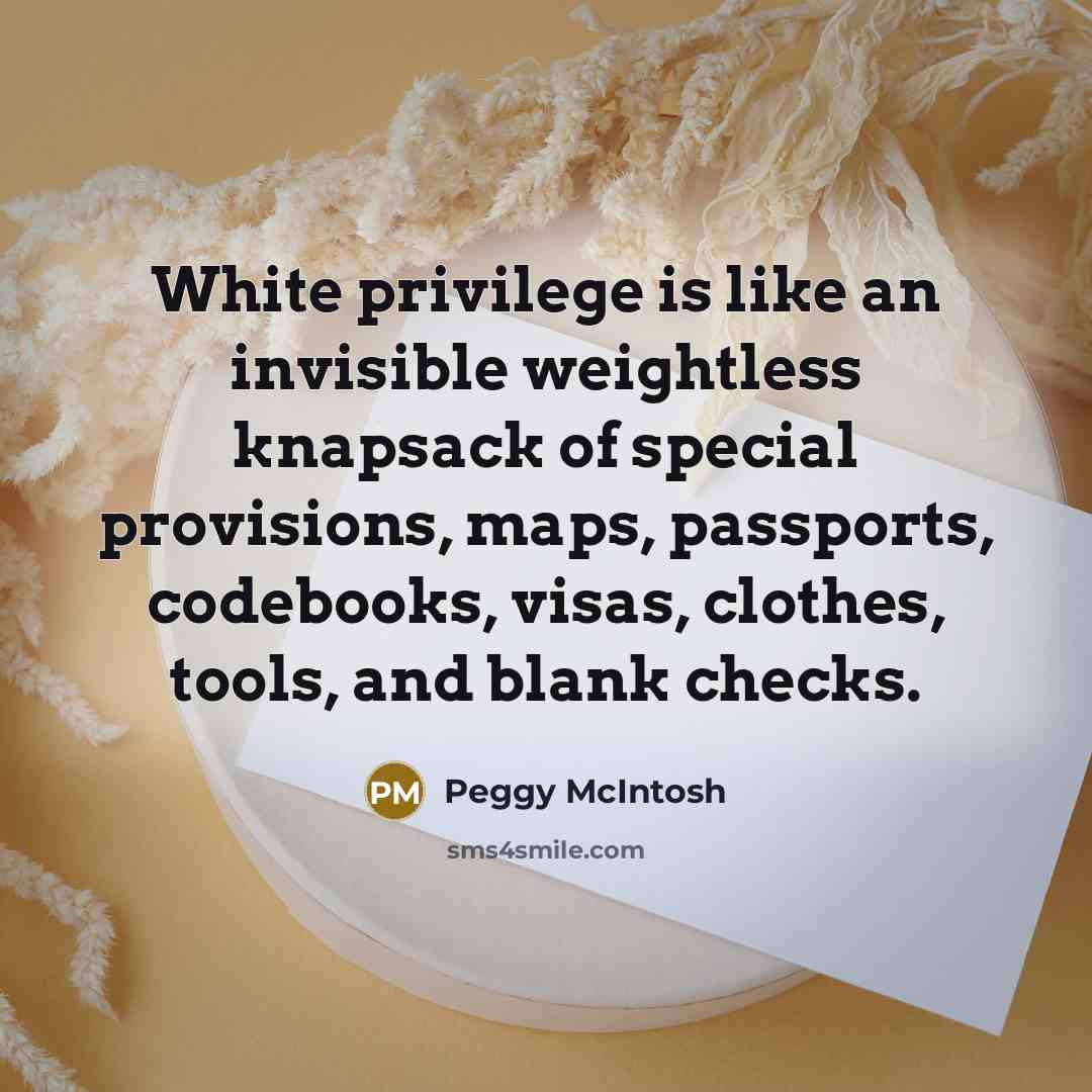 “White privilege is like an invisible weightless knapsack of special…” quote by Peggy McIntosh