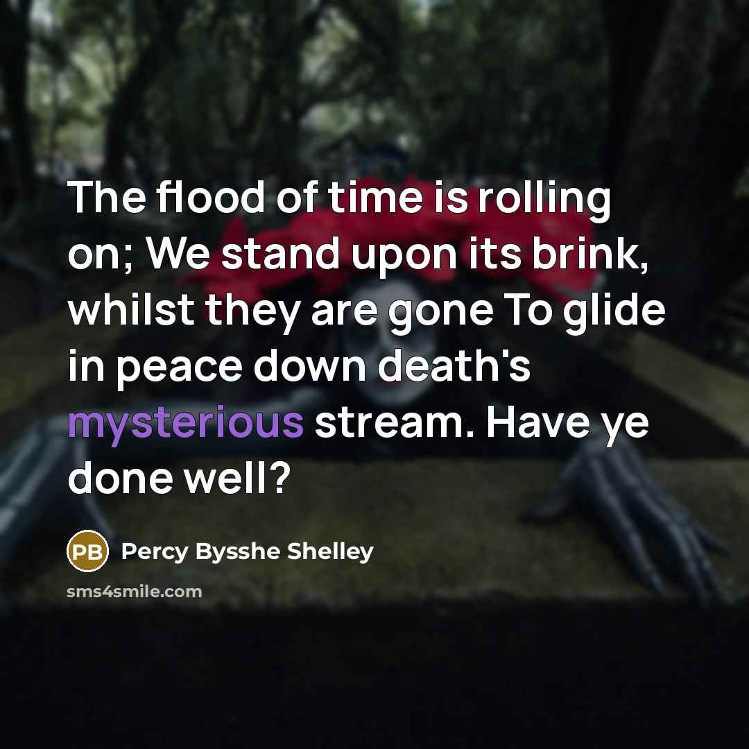 “The flood of time is rolling on; We stand upon…” quote by Percy Bysshe Shelley
