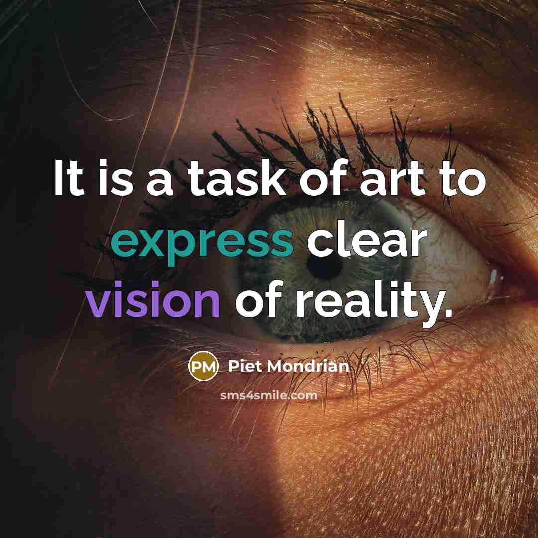 “It is a task of art to express clear vision…” quote by Piet Mondrian
