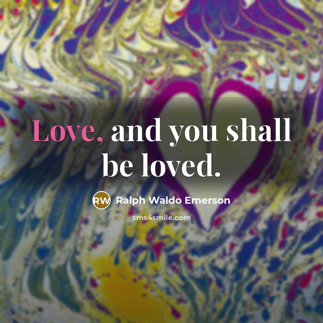 “Love, and you shall be loved.…” quote by Ralph Waldo Emerson