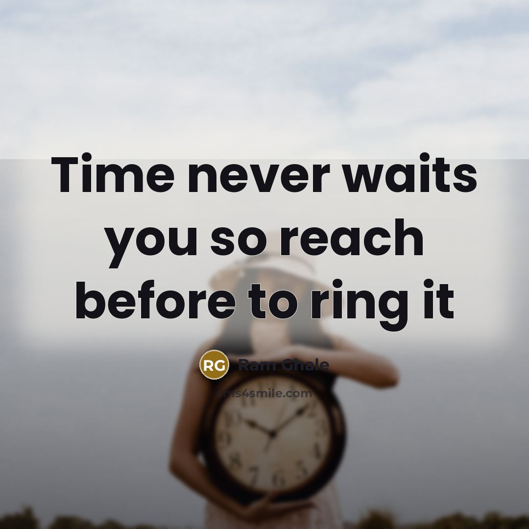 “Time never waits you so reach before to ring it…” quote by Ram Ghale
