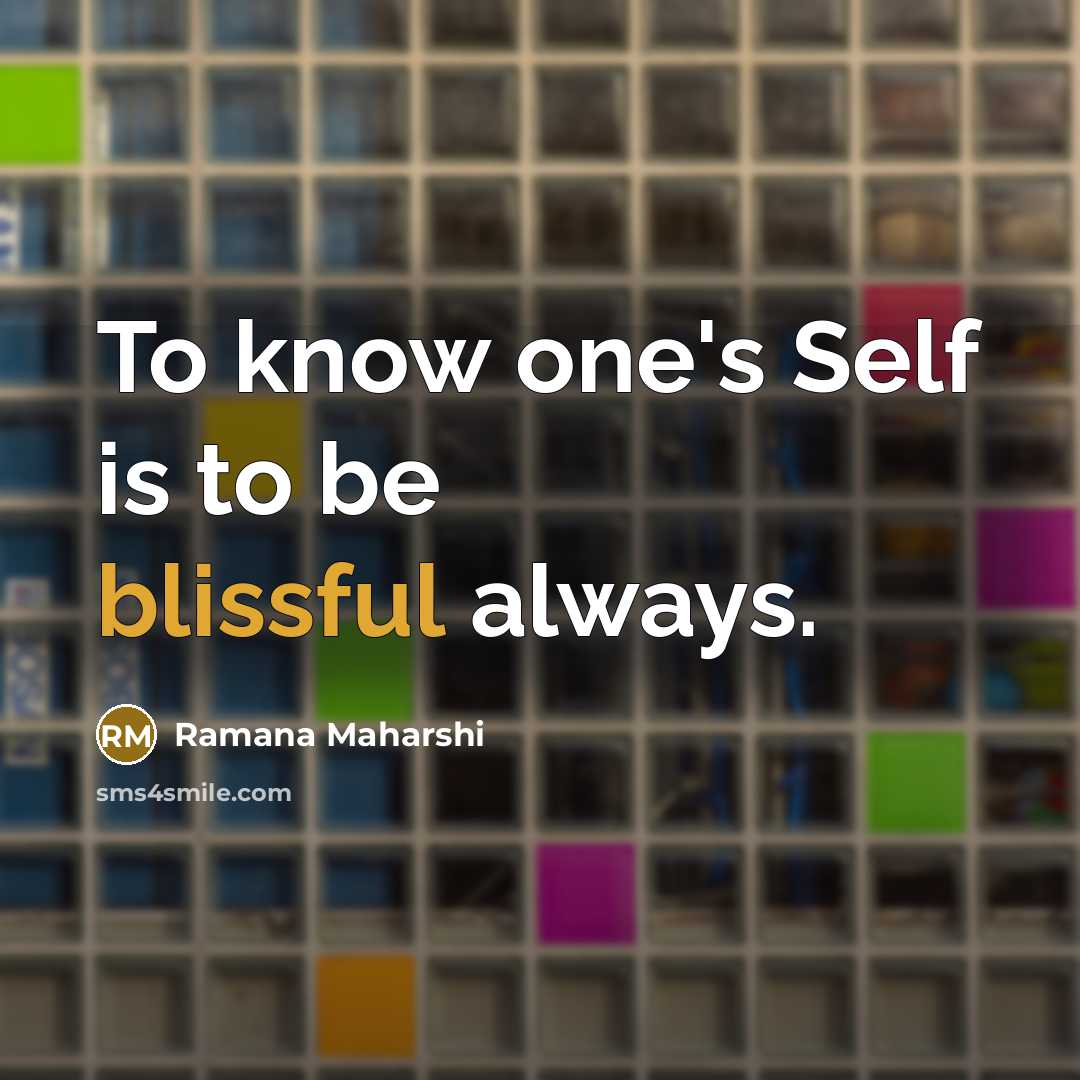 “To know one's Self is to be blissful always.” quote by Ramana Maharshi