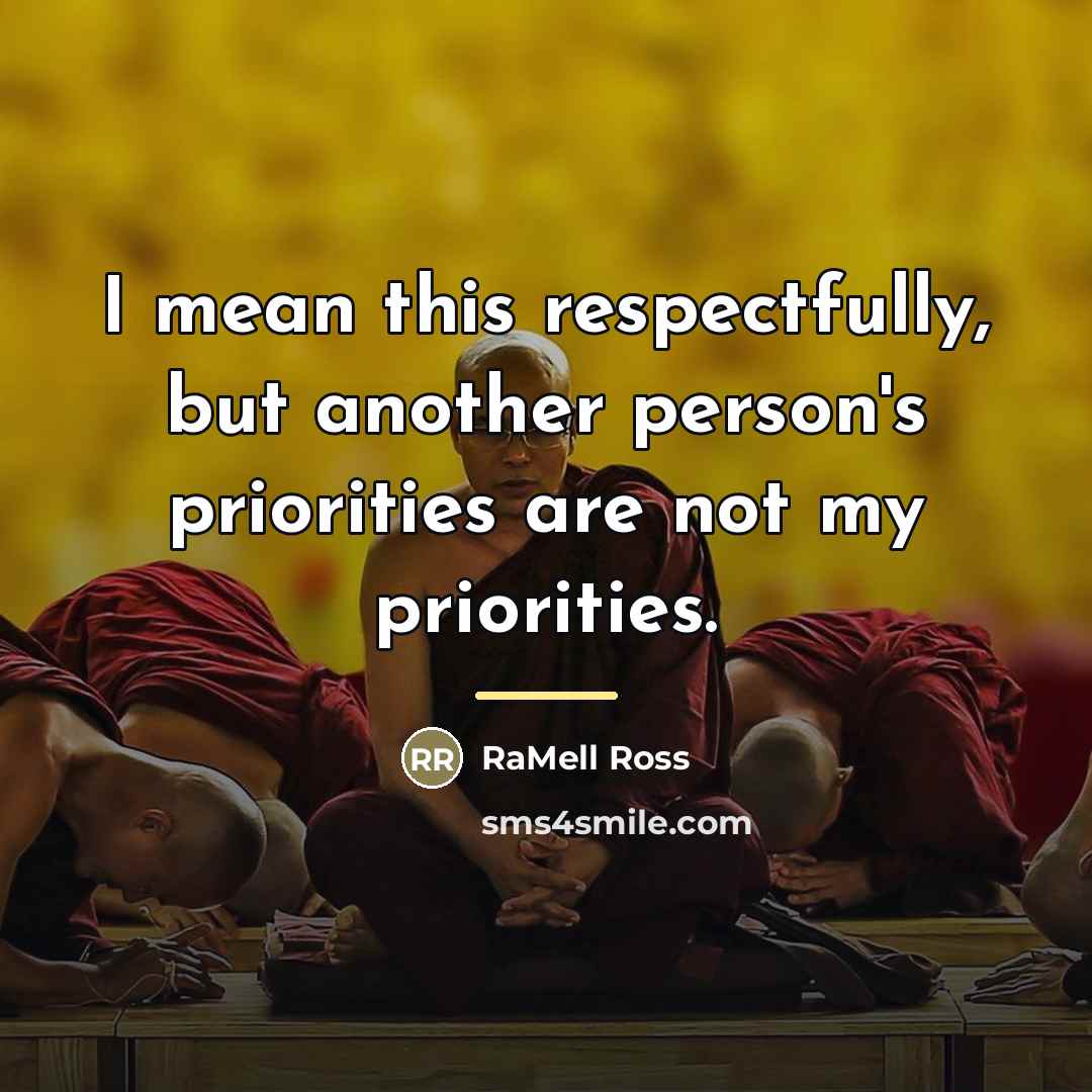 “I mean this respectfully, but another person's priorities are not…” quote by RaMell Ross
